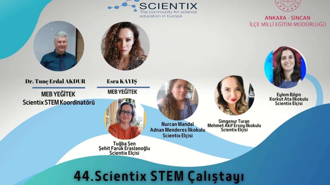 44.Scientix STEM Çalıştayı İlçemiz Sincan'da 